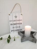 Everything is Better in your Pj's sign