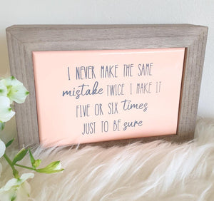 I Never make the same Mistake plaque