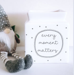 Every Moment Matters Wax Burner