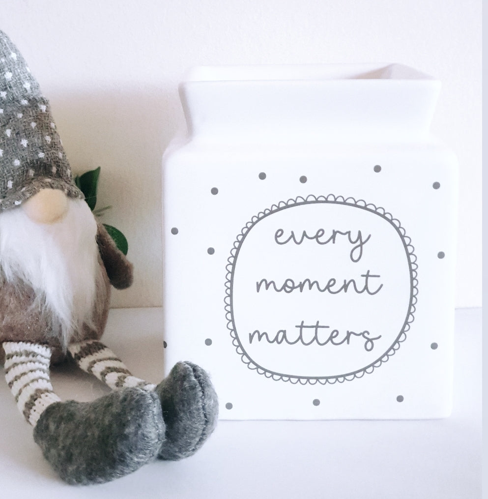 Every Moment Matters Wax Burner